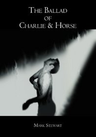 The Ballad of Charlie & Horse: a story of sex, drugs and rock n roll
