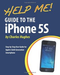 Help Me! Guide to the iPhone 5S: Step-by-Step User Guide for Apple's Sixth Generation Smartphone