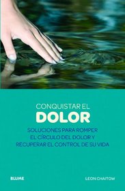 Conquistar el dolor: Soluciones para romper el crculo del dolor y recuperar el control de su vida (Spanish Edition)