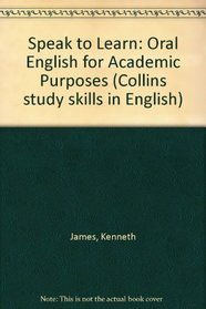 Speak to Learn: Oral English for Academic Purposes (Collins study skills in English)