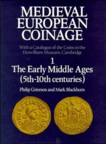 Medieval European Coinage: Volume 1, The Early Middle Ages (5th-10th Centuries) (Medieval European Coinage)