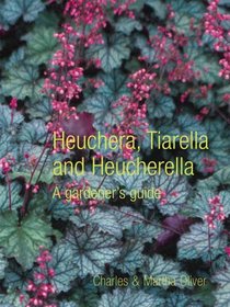 Heuchera, Tiarella and Heucherella : A Gardener's Guide