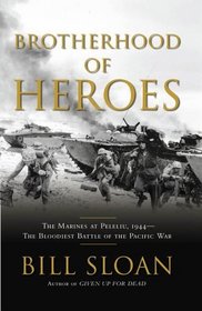 Brotherhood of Heroes : The Marines at Peleliu, 1944 -- The Bloodiest Battle of the Pacific War