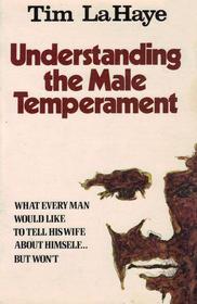 Understanding the Male Temperament: What Every Man Would Like to Tell His Wife About Himself ... but Won't