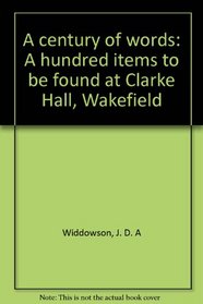 A century of words: A hundred items to be found at Clarke Hall, Wakefield