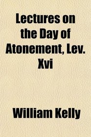 Lectures on the Day of Atonement, Lev. Xvi