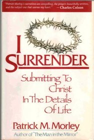 I Surrender: Submitting to Christ in the Details of Life