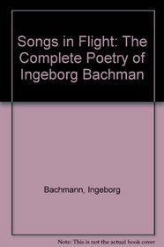 Songs in Flight: The Collected Poems of Ingeborg Bachmann
