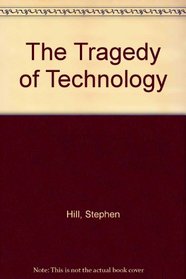 The Tragedy of Technology: Human Liberation Versus Domination in the Late Twentieth Century
