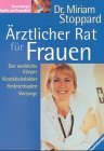 rztlicher Rat fr Frauen. Der weibliche Krper. Krankheitsbilder. Heilmethoden. Vorsorge.