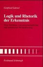 Logik und Rhetorik der Erkenntnis: Zum Verhaltnis von wissenschaftlicher und asthetischer Weltauffassung (Explicatio) (German Edition)