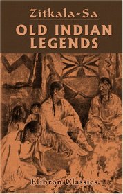 Old Indian Legends: Retold by Zitkala - Sa