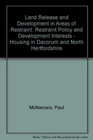Land Release and Development in Areas of Restraint: Restraint Policy and Development Interests - Housing in Dacorum and North Hertfordshire