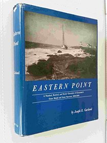 Eastern Point;: A nautical, rustical, and social chronicle of Gloucester's outer shield and inner sanctum, 1606-1950,
