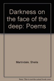 Darkness on the face of the deep: Poems