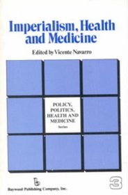 Imperialism, Health and Medicine (Policy, Politics, Health, and Medicine Series)