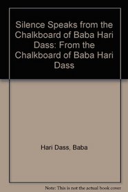 Silence Speaks from the Chalkboard of Baba Hari Dass: From the Chalkboard of Baba Hari Dass