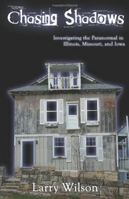 Chasing Shadows: Investigating the Paranormal in Illinois, Missouri, and Iowa