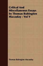 Critical And Miscellaneous Essays by Thomas Babington Macaulay - Vol V