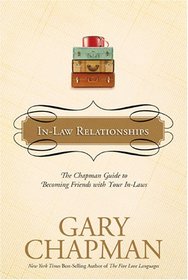 In-Law Relationships: The Chapman Guide to Becoming Friends with Your In-Laws