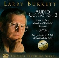 Larry Burkett Audio Collection 2: How to Be a Good and Faithful Steward, Larry Burkett: A Life Redeemed by God