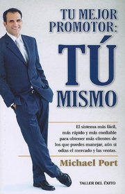 Tu Mejor Promotor: Tu Mismo: El Sistema Mas Facil, Mas Rapido y Mas Comfiable Para Obtener Mas Clientes de los Que Puedes Manejar, Aun Si Odias el  = (Spanish Edition)