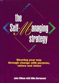 The Self-Managing Strategy: Steering Your Way through Change with Purpose, Values and Vision