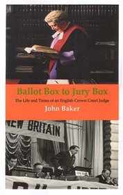 Ballot Box to Jury Box: The Life And Times of an English Crown Court Judge