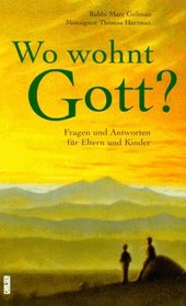 Wo wohnt der liebe Gott? Fragen und Antworten fr Eltern und Kinder.