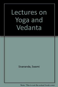 Lectures on Yoga and Vedanta