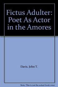 Fictus Adulter: Poet As Actor in the Amores