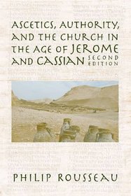 Ascetics, Authority, and the Church in the Age of Jerome and Cassian