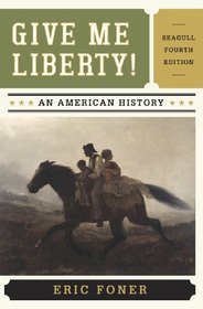Give Me Liberty!: An American History (Seagull Fourth Edition)  (Vol. One Volume)