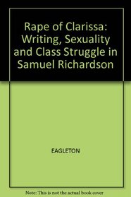 Rape of Clarissa: Writing, Sexuality and Class Struggle in Samuel Richardson