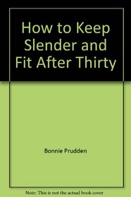 How to Keep Slender and Fit After Thirty