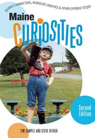 Maine Curiosities, 2nd: Quirky Characters, Roadside Oddities, and Other Offbeat Stuff (Curiosities Series)