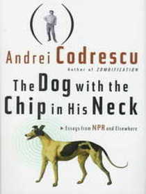 The Dog With the Chip in His Neck: Essays from Npr and Elsewhere