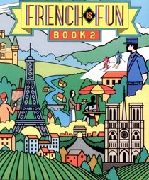 French Is Fun: Lively Lessons for Advancing Students Book 2