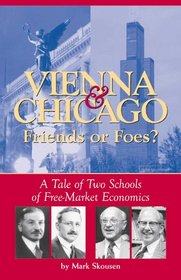 Vienna and Chicago, Friends or Foes?: A Tale of Two Schools of Free Market Economics