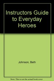 Instructors Guide to Everyday Heroes