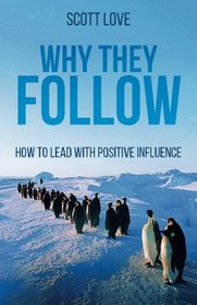 Why They Follow: How to Lead with Positive Influence