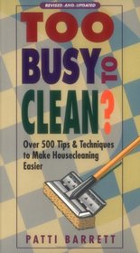Too Busy to Clean? : Over 500 Tips  Techniques to Make Housecleaning Easier