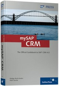 mySAP CRM: The Offcial Guide to SAP CRM Release 4.0