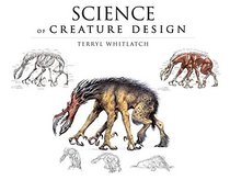 The Science of Creature Design: Techniques In Creating The Real...To The Imagined