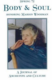 Body and Soul, Spring, #72: A Special Issue Honoring Marion Woodman