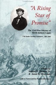 A Rising Star of Promise: The Civil War Odyssey of David Jackson Logan, 17th South Carolina Volunteers, 1861-1864 (Battle  Campaigns of the Carolinas)