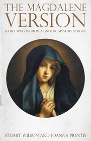 The Magdalene Version: Secret Wisdom from a Gnostic Mystery School