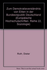 Zum Demokratieverstandnis von Eliten in der Bundesrepublik Deutschland (Europaische Hochschulschriften : Reihe 22, Soziologie) (German Edition)