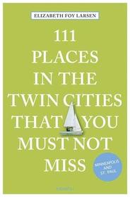 111 Places in the Twin Cities That You Must Not Miss (111 Places in .... That You Must Not Miss)
