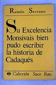 Su Excelencia Monsivais bien pudo escribir la historia de Cadaques (Coleccion de poesia Saco roto ; no. 16) (Spanish Edition)